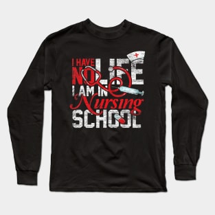 I Have No Life I Am A Nurse Long Sleeve T-Shirt